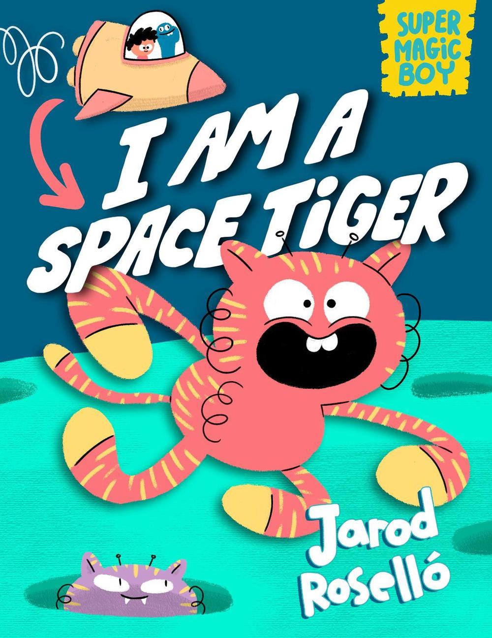 Super Magic Boy: I Am a Space Tiger by Jarod Roselló - ISBN: 9780593427811