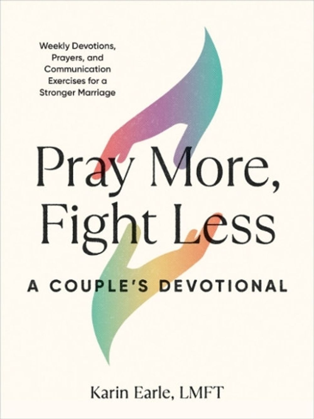Pray More, Fight Less: a Couple's Devotional by Karin Earle - ISBN: 9780593435908