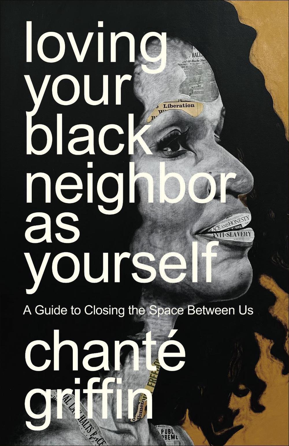 Loving Your Black Neighbor as Yourself by Chanté Griffin - ISBN: 9780593445594