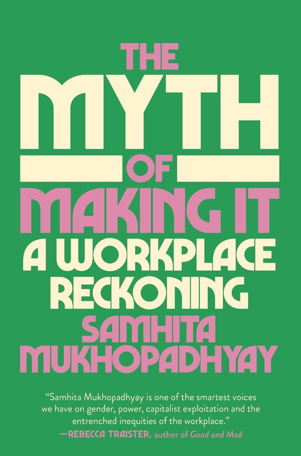 The Myth of Making It by Samhita Mukhopadhyay - ISBN: 9780593448090