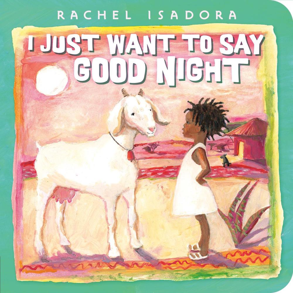 I Just Want to Say Good Night by Rachel Isadora - ISBN: 9780593462034