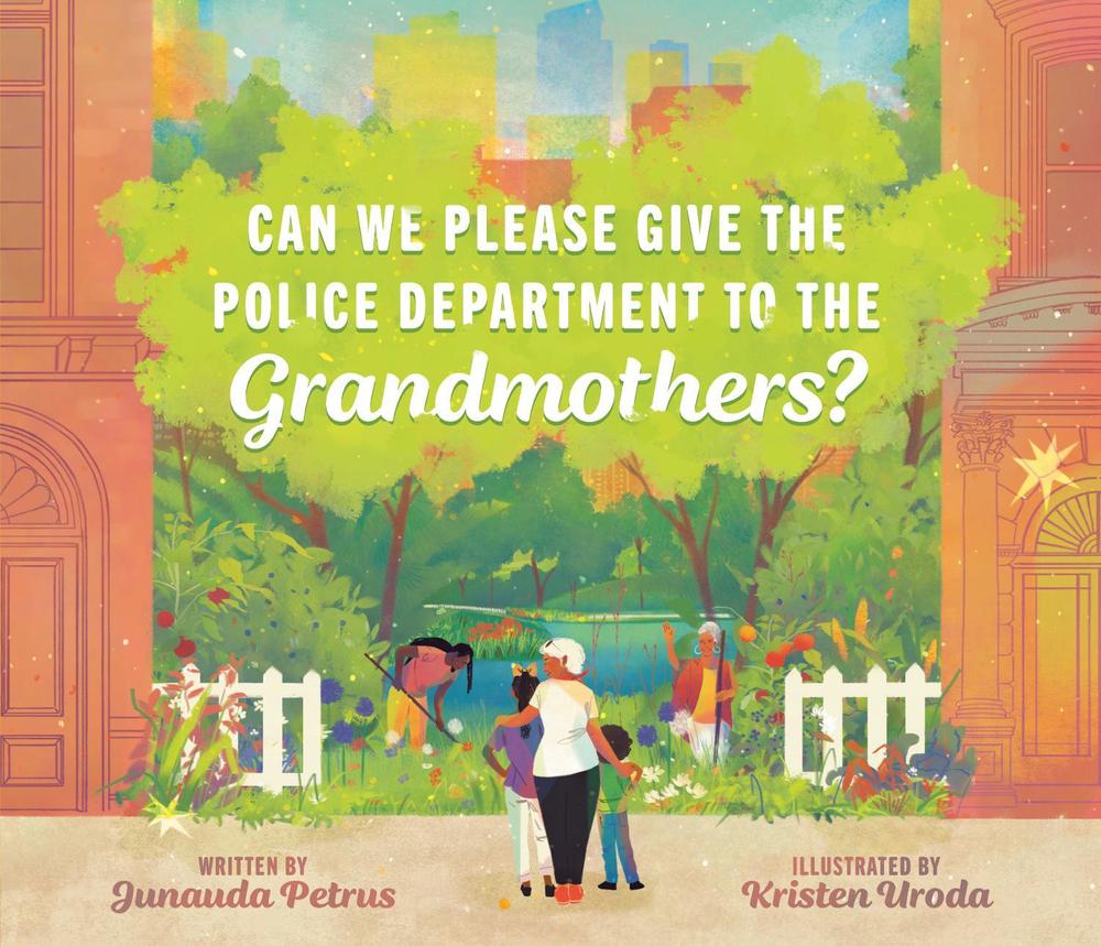 Can We Please Give the Police Department to the Grandmothers? by Junauda Petrus - ISBN: 9780593462331