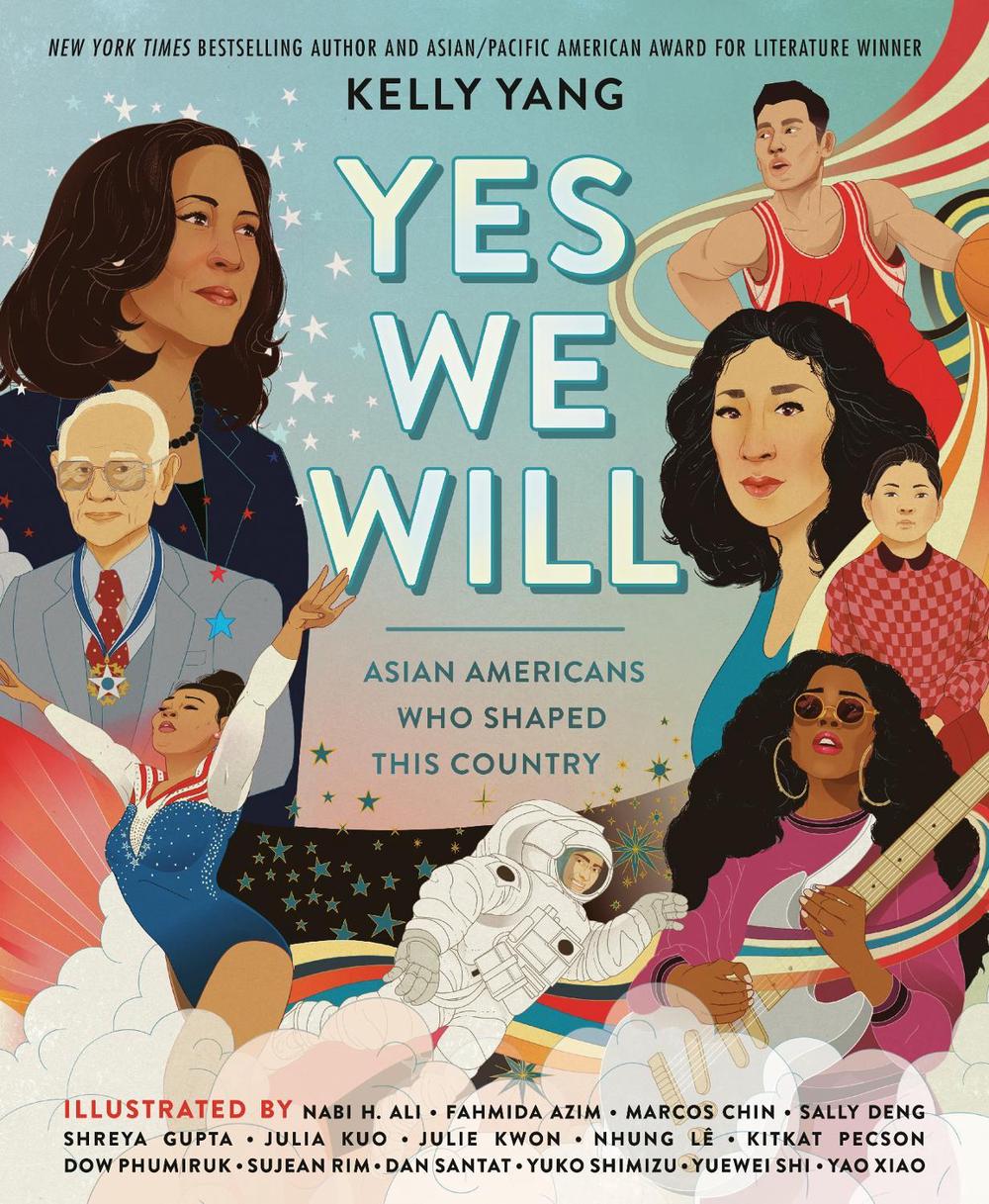 Yes We Will: Asian Americans Who Shaped This Country by Kelly Yang - ISBN: 9780593463055