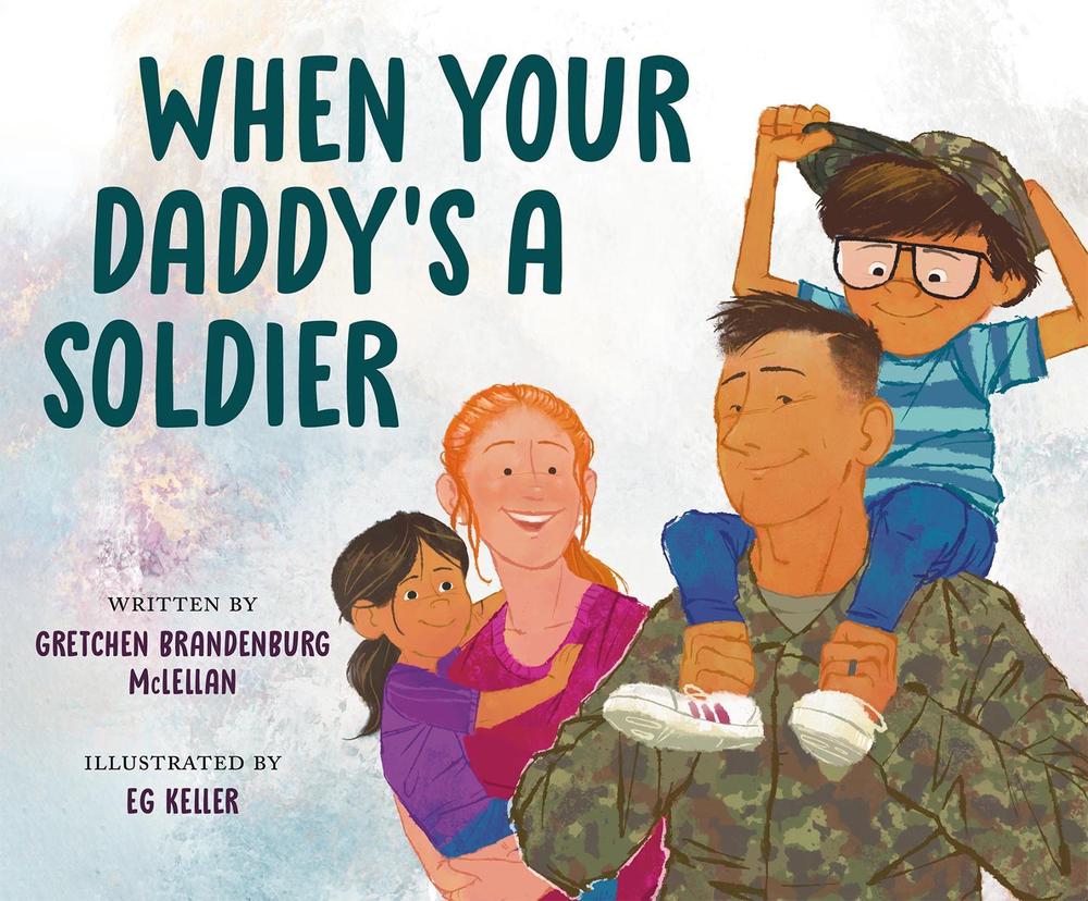 When Your Daddy's a Soldier by Gretchen Brandenburg McLellan - ISBN: 9780593463901