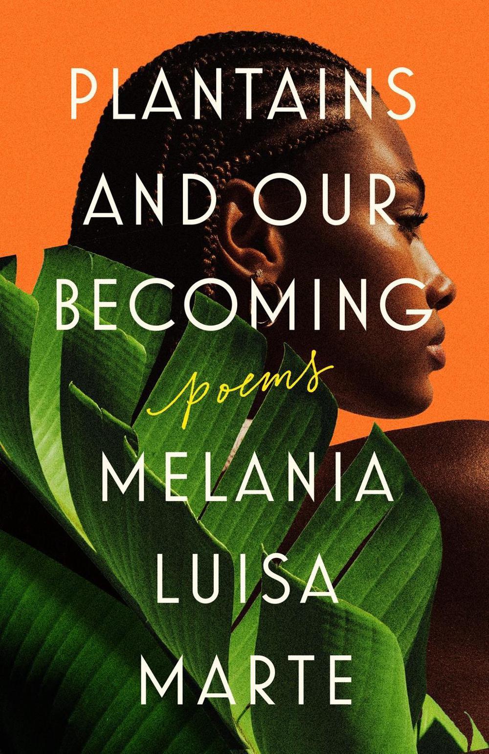 Plantains and Our Becoming by Melania Luisa Marte - ISBN: 9780593471340