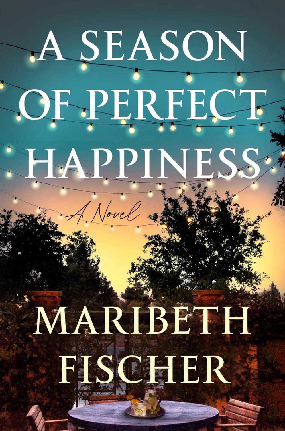 A Season of Perfect Happiness by Maribeth Fischer - ISBN: 9780593474679