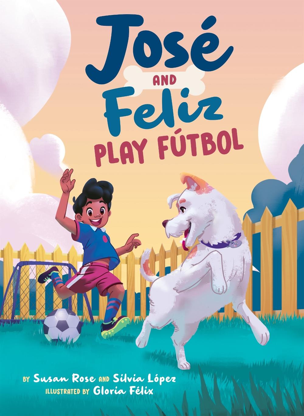 José and Feliz Play Fútbol by Susan Rose - ISBN: 9780593521205
