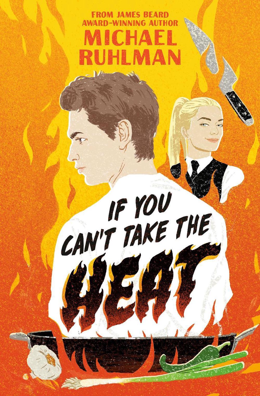 If You Can't Take the Heat by Michael Ruhlman - ISBN: 9780593523445