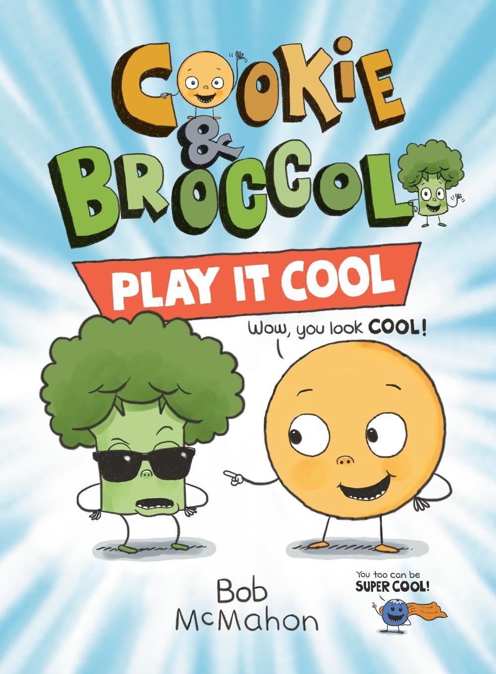 Cookie & Broccoli: Play It Cool: A Graphic Novel by Bob McMahon - ISBN: 9780593529188