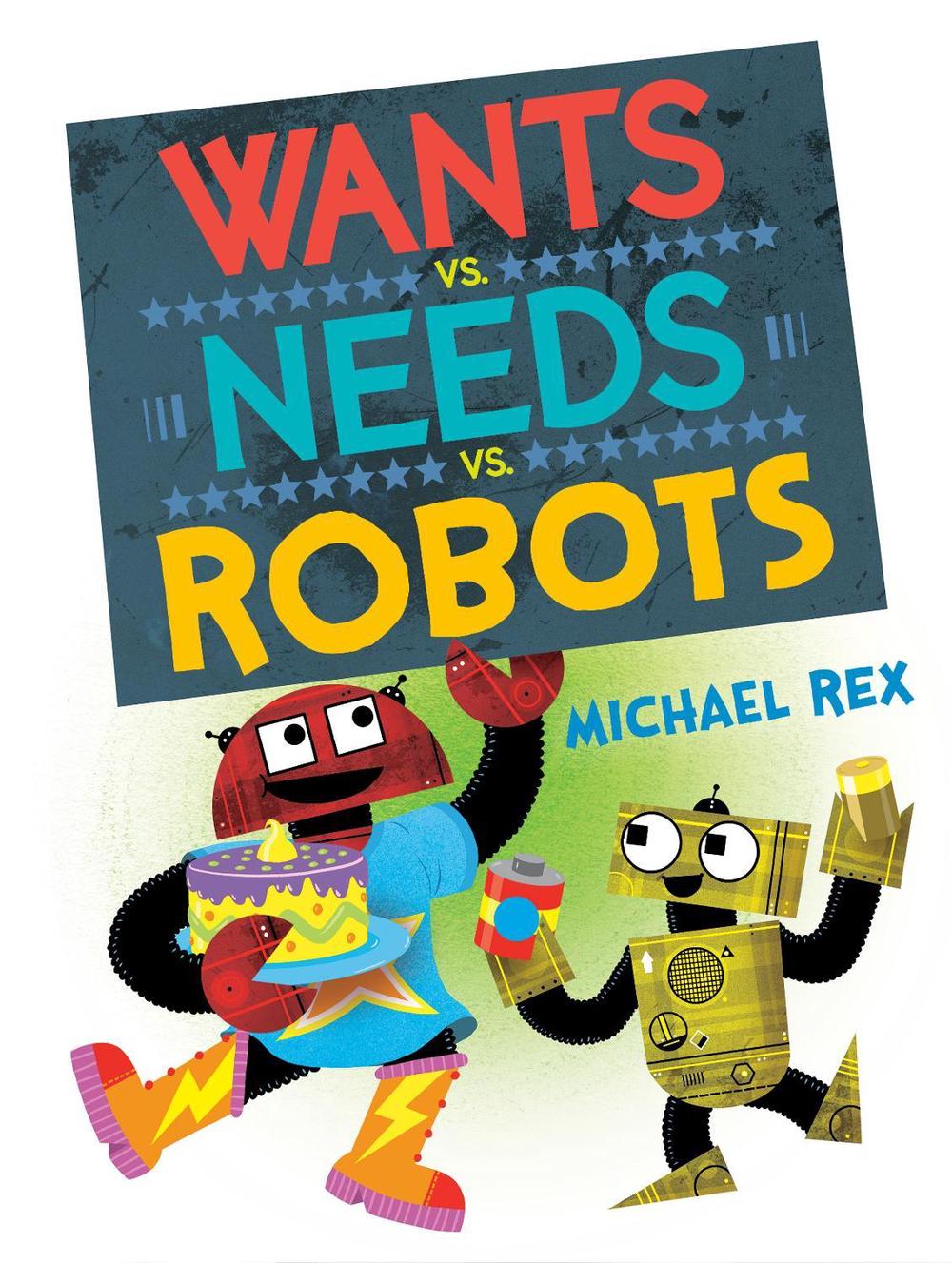Wants vs. Needs vs. Robots by Michael Rex - ISBN: 9780593530092