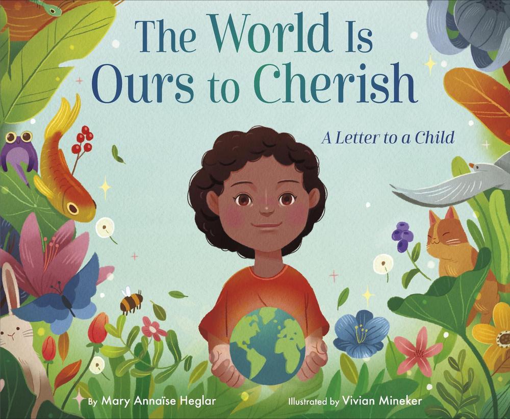 The World Is Ours to Cherish: A Letter to a Child by Vivian Mineker - ISBN: 9780593568019
