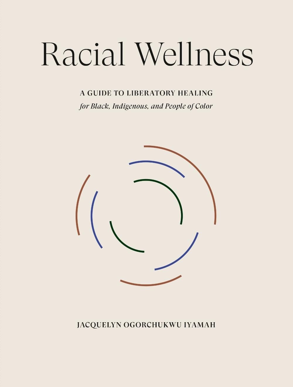 Racial Wellness by Jacquelyn Ogorchukwu Iyamah - ISBN: 9780593579350