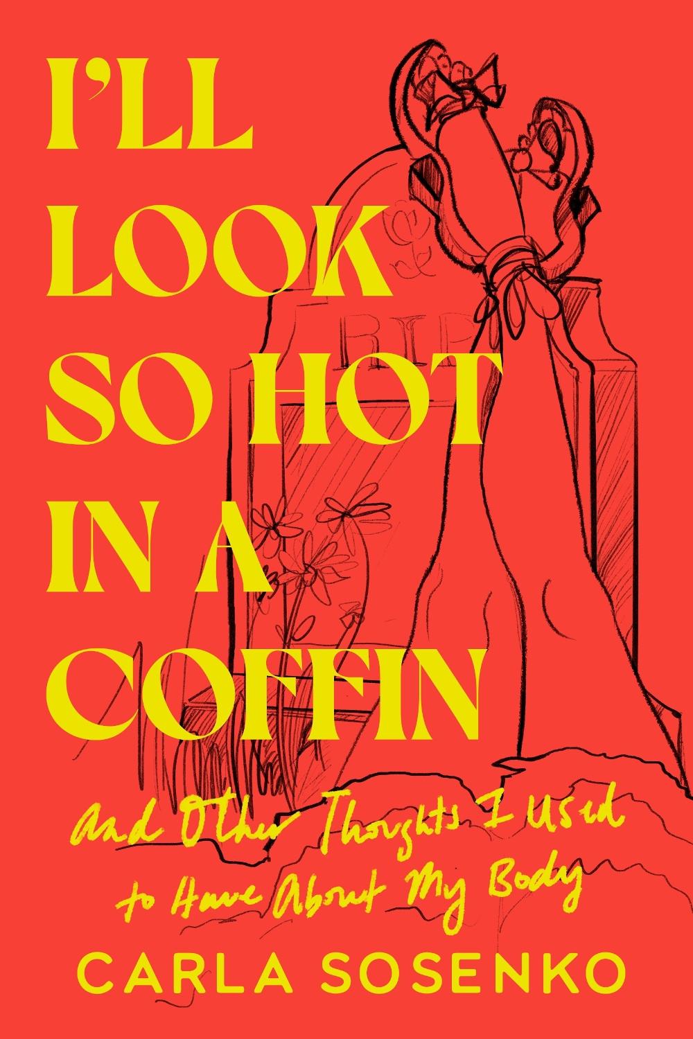I'll Look So Hot in a Coffin by Carla Sosenko - ISBN: 9780593595893