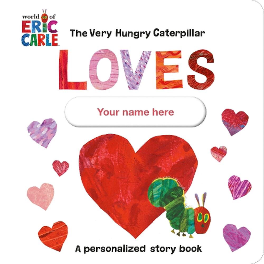 The Very Hungry Caterpillar Loves [YOUR NAME HERE]!, 9780593661055