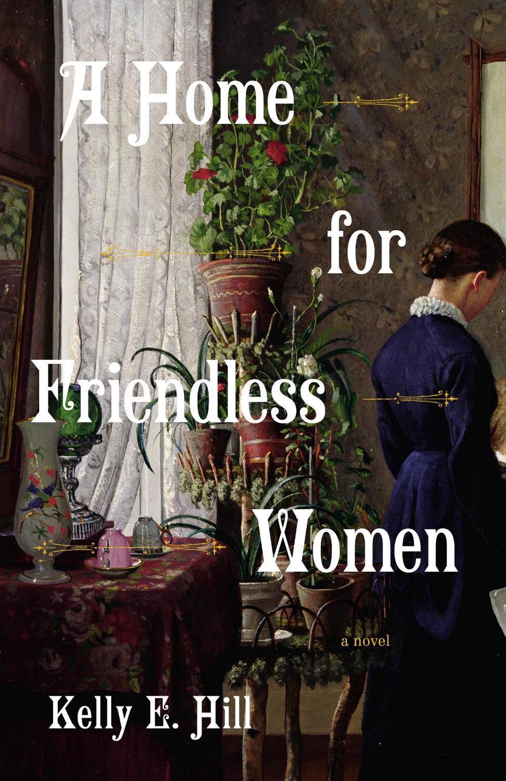 A Home for Friendless Women by Kelly E. Hill - ISBN: 9780593685815