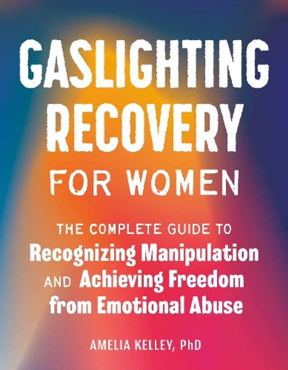 Gaslighting Recovery for Women by Amelia Kelley - ISBN: 9780593690468