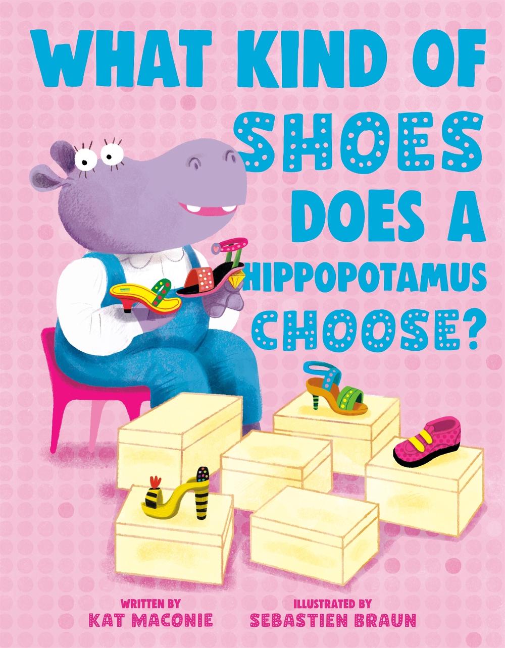 What Kind of Shoes Does a Hippopotamus Choose? by Kat Maconie - ISBN: 9780593692776