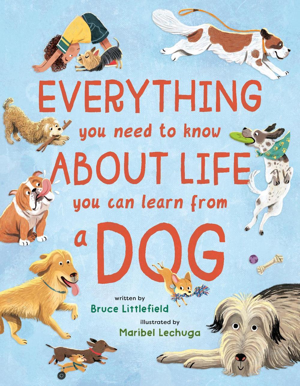 Everything You Need to Know About Life You Can Learn from a Dog by Bruce Littlefield - ISBN: 9780593698013