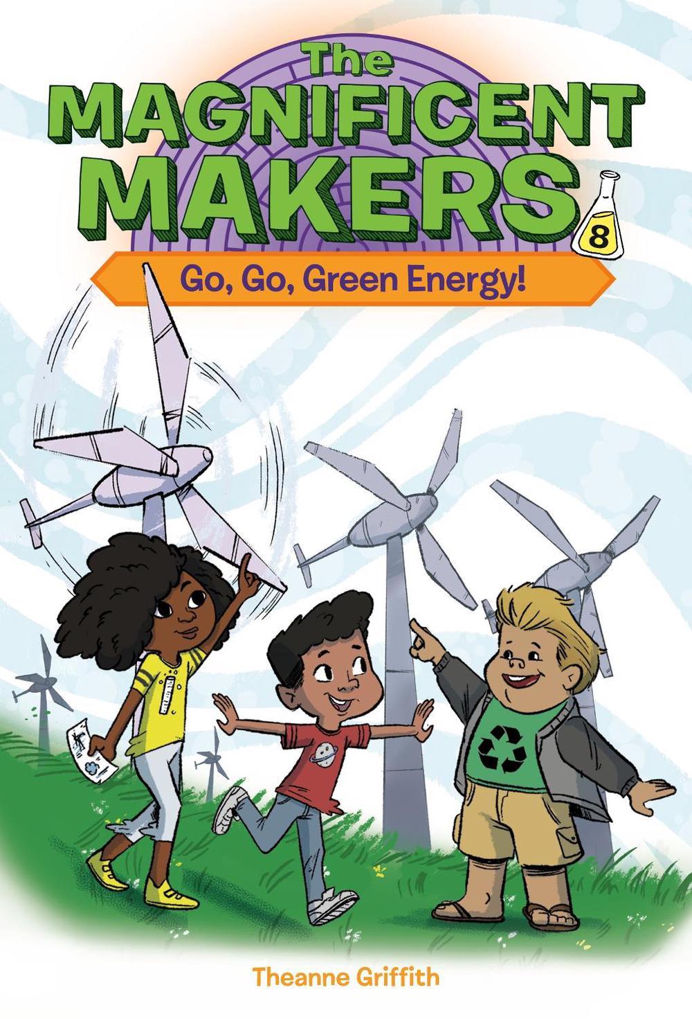The Magnificent Makers #8: Go, Go, Green Energy! by Theanne Griffith - ISBN: 9780593703403