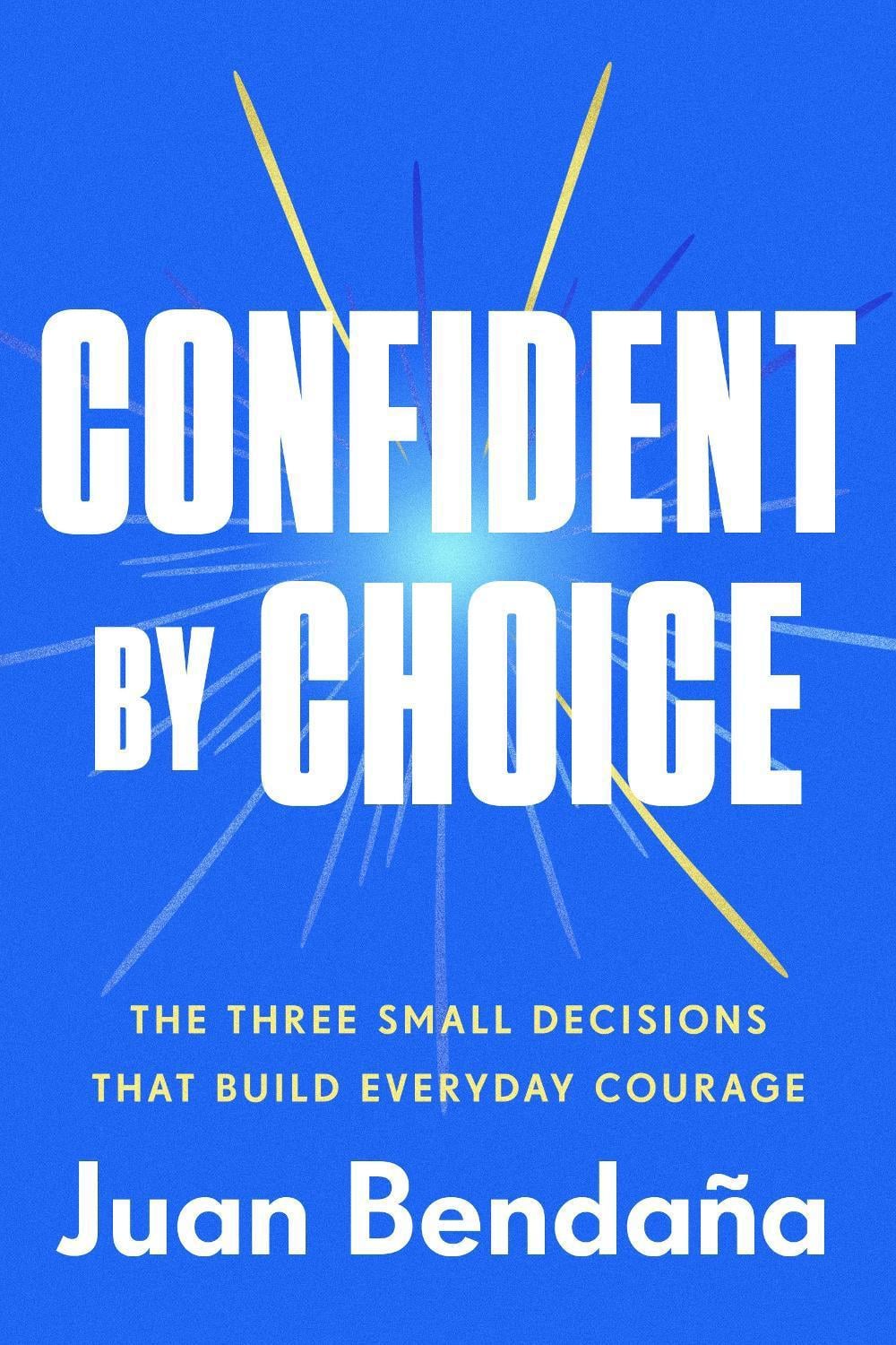 Confident by Choice by Juan Bendaña - ISBN: 9780593725610