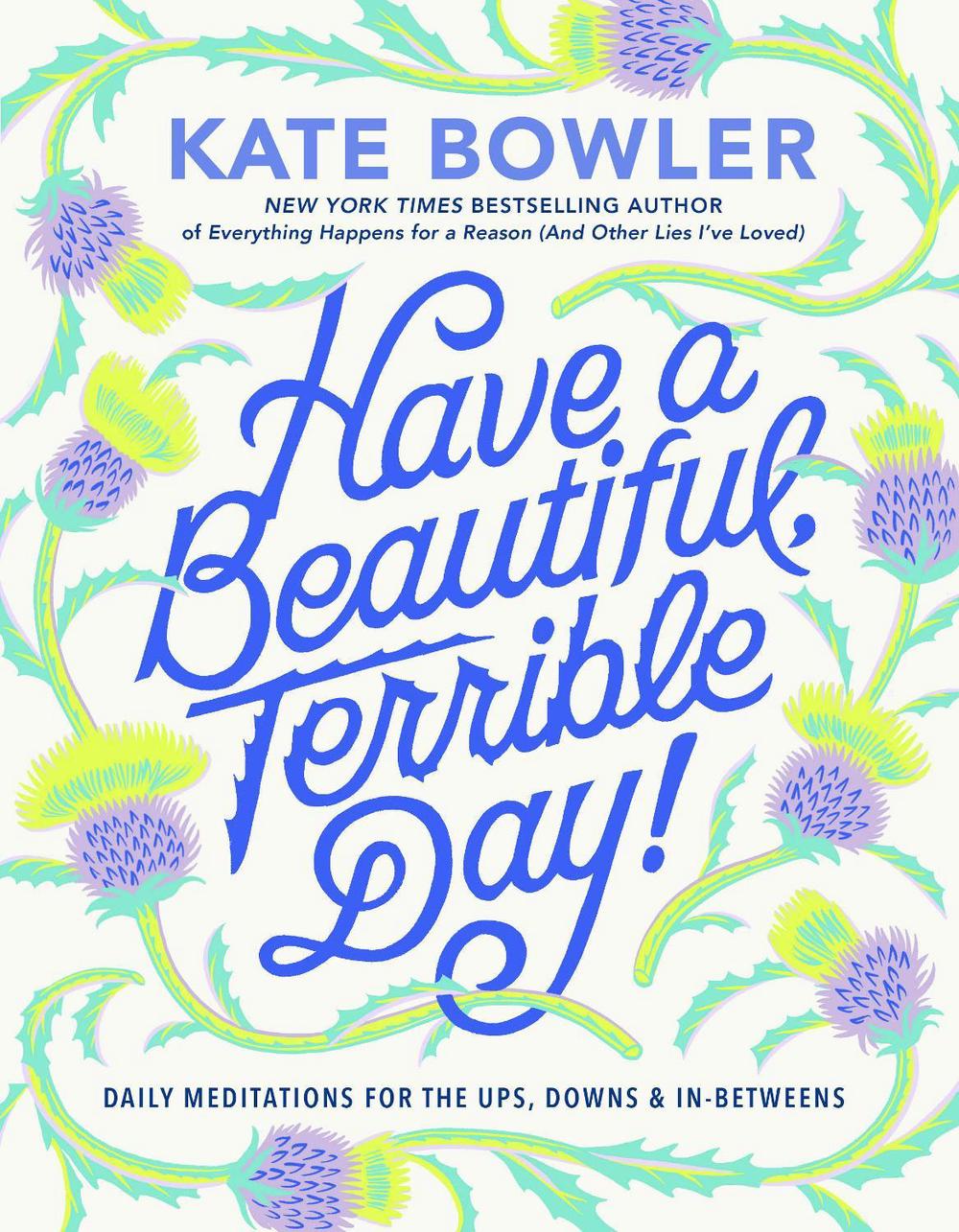 Have a Beautiful, Terrible Day! by Kate Bowler - ISBN: 9780593727676