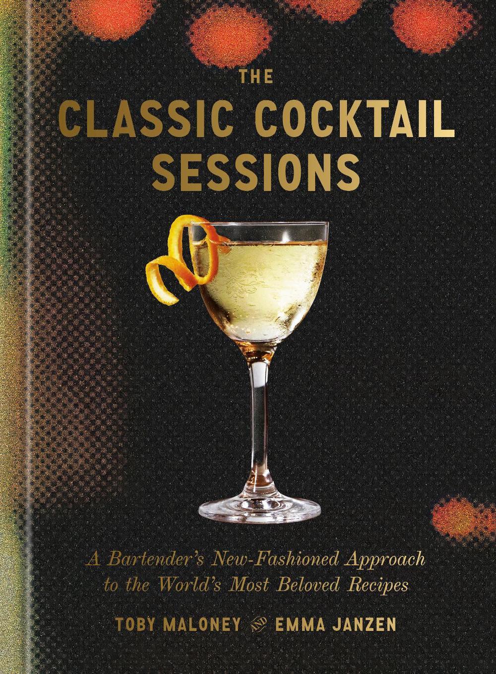 The Classic Cocktail Sessions by Toby Maloney - ISBN: 9780593798584