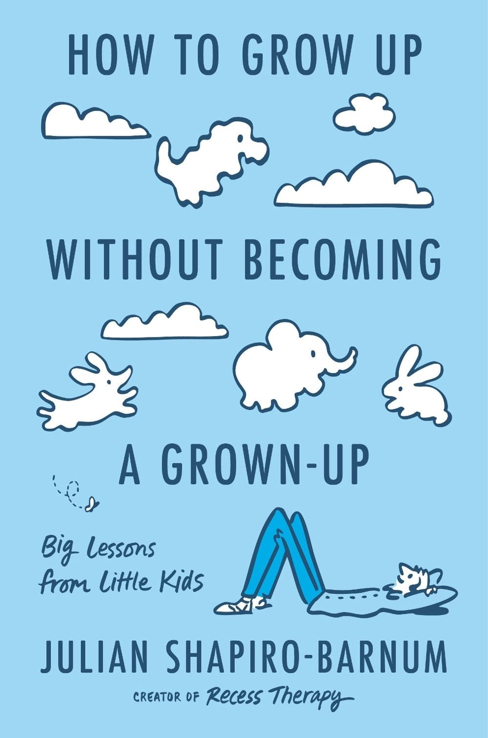 How to Grow Up Without Becoming a Grown-Up by Julian Shapiro-Barnum - ISBN: 9780593832974