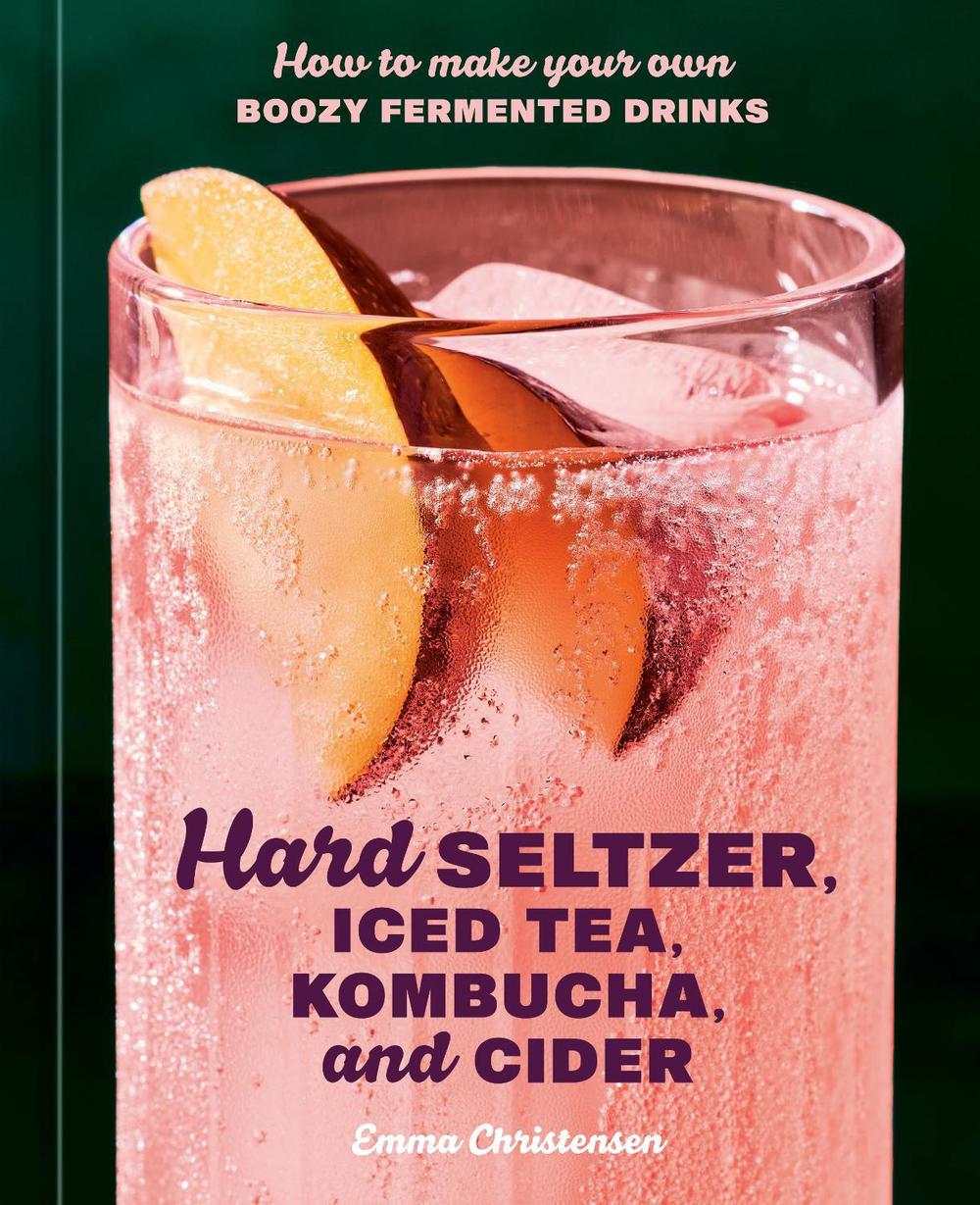 Hard Seltzer, Iced Tea, Kombucha, and Cider, 9780593835777