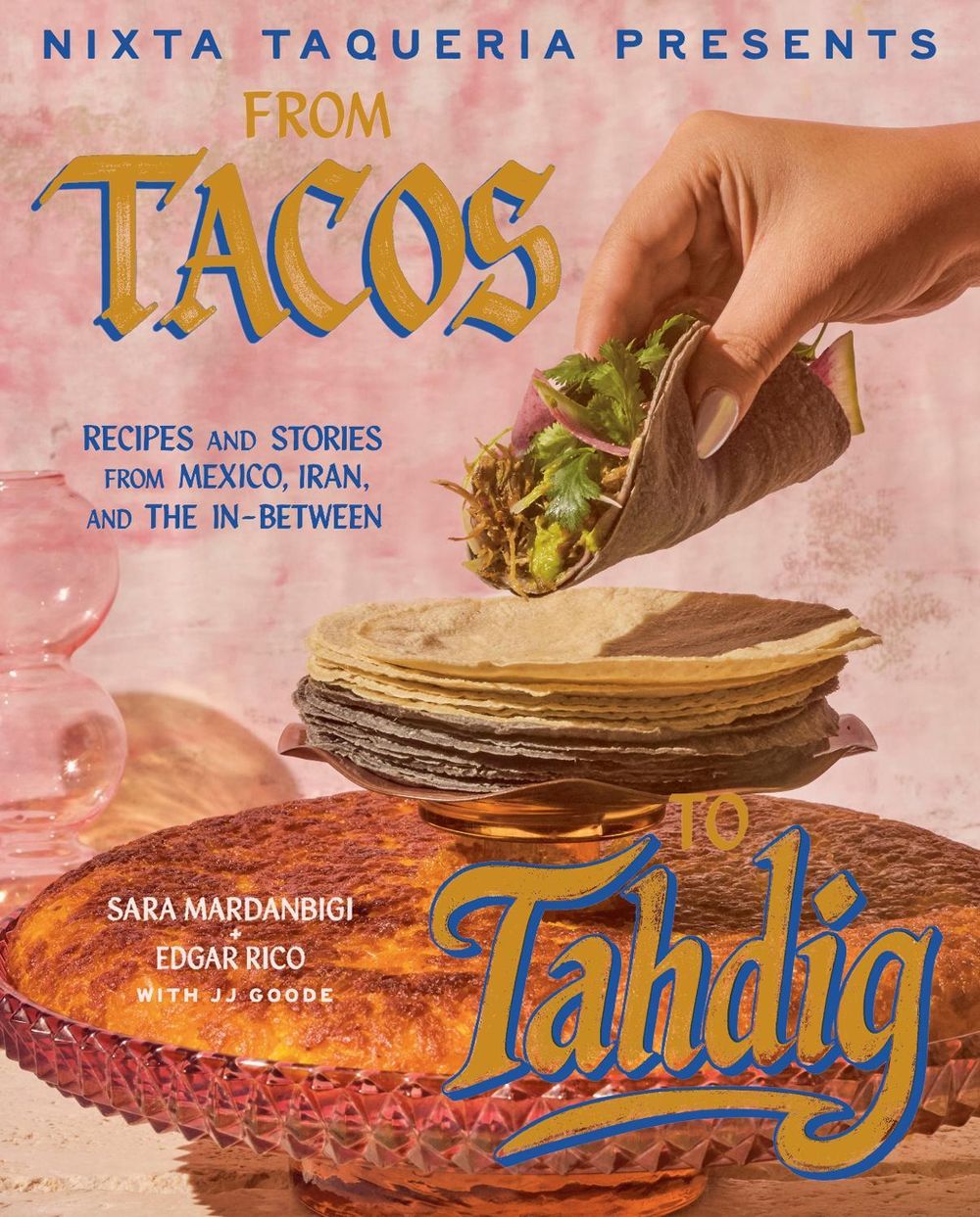 Nixta Taqueria Presents: From Tacos to Tahdig by Sara Mardanbigi - ISBN: 9780593838778