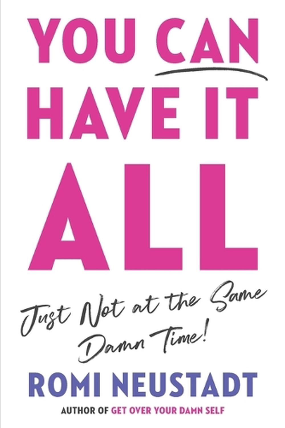 You Can Have It All, Just Not at the Same Damn Time by Romi Neustadt - ISBN: 9780593853948