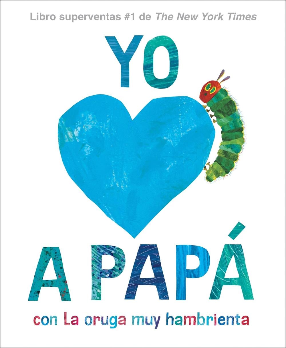 Yo amo a Papá, con La Oruga Muy Hambrienta (I Love Dad with The Very Hungry Caterpillar Spanish Edition) by Eric Carle - ISBN: 9780593888155