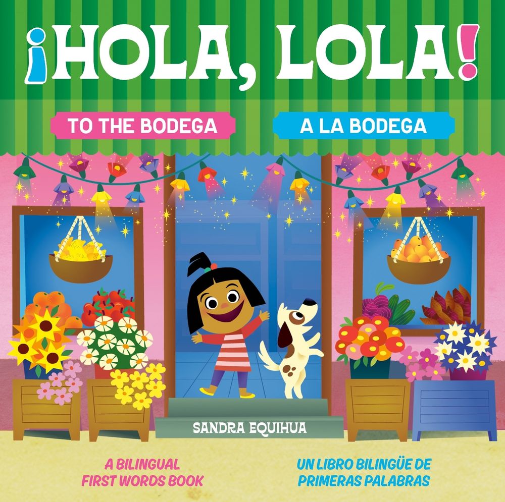 Hola, Lola! To the Bodega: A Bilingual First Words Book/¡Hola, Lola! A la bodega: Un libro bilingüe de primeras palabras by Sandra Equihua - ISBN: 9780593890622