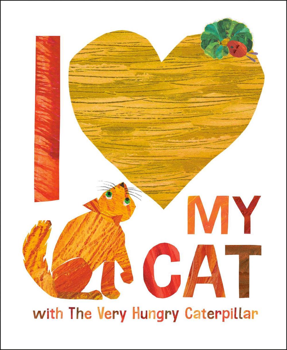 I Love My Cat with The Very Hungry Caterpillar, 9780593891438
