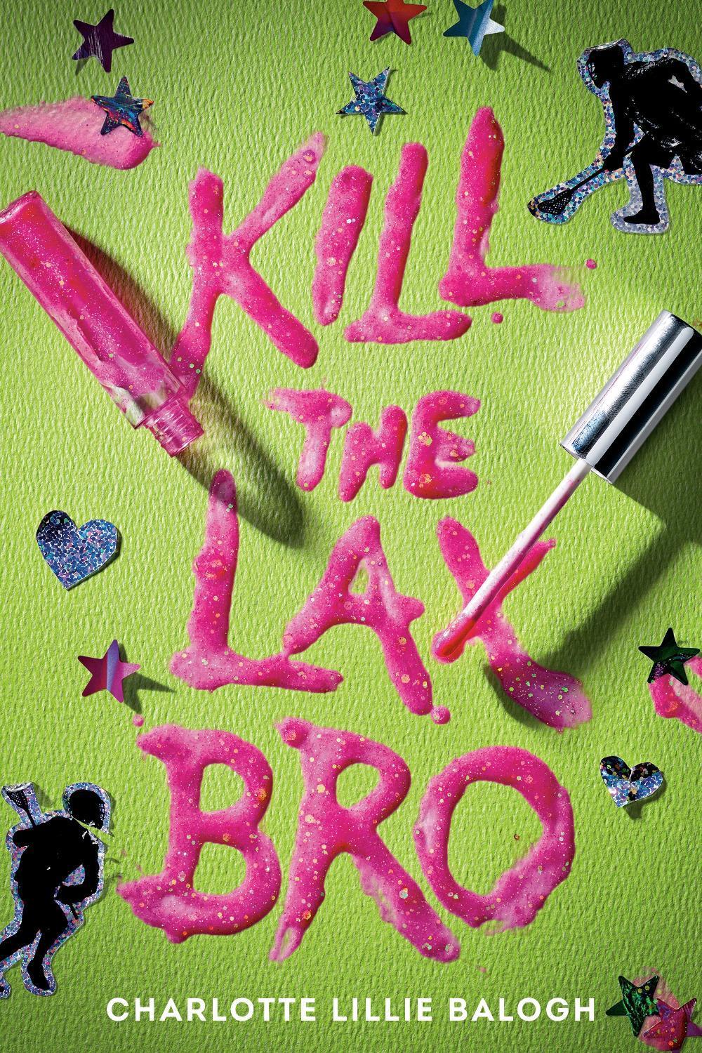 Kill the Lax Bro by Charlotte Lillie Balogh - ISBN: 9780593899274