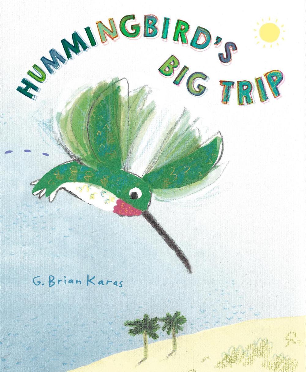 Hummingbird's Big Trip by G. Brian Karas - ISBN: 9780593902615