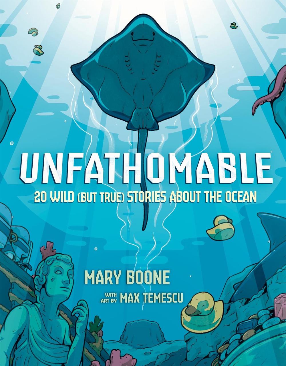 Unfathomable: 20 Wild (But True) Stories About the Ocean by Mary Boone - ISBN: 9780593904756