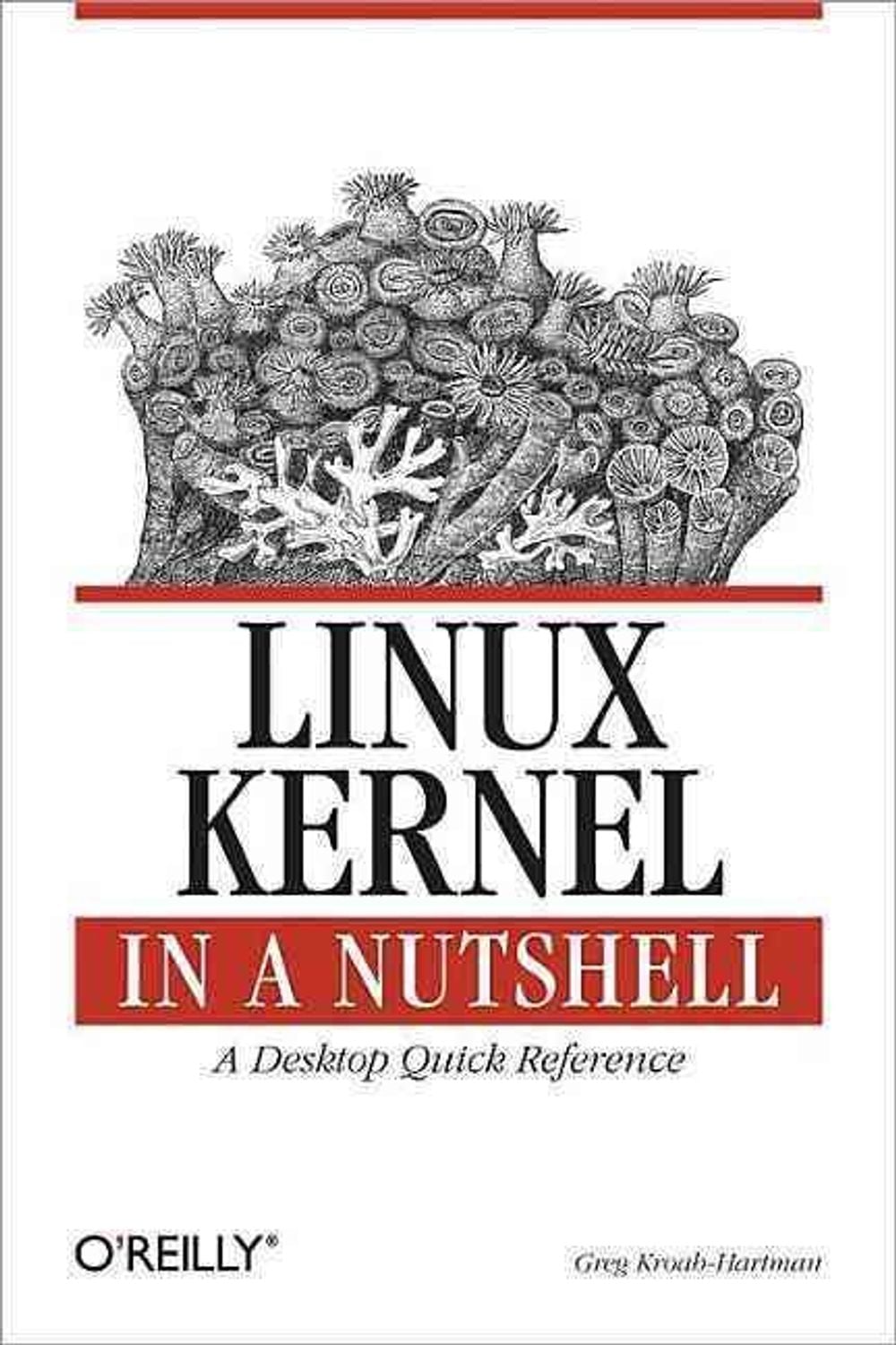 Linux Kernel in a Nutshell by Greg Kroah-Hartman - ISBN: 9780596100797
