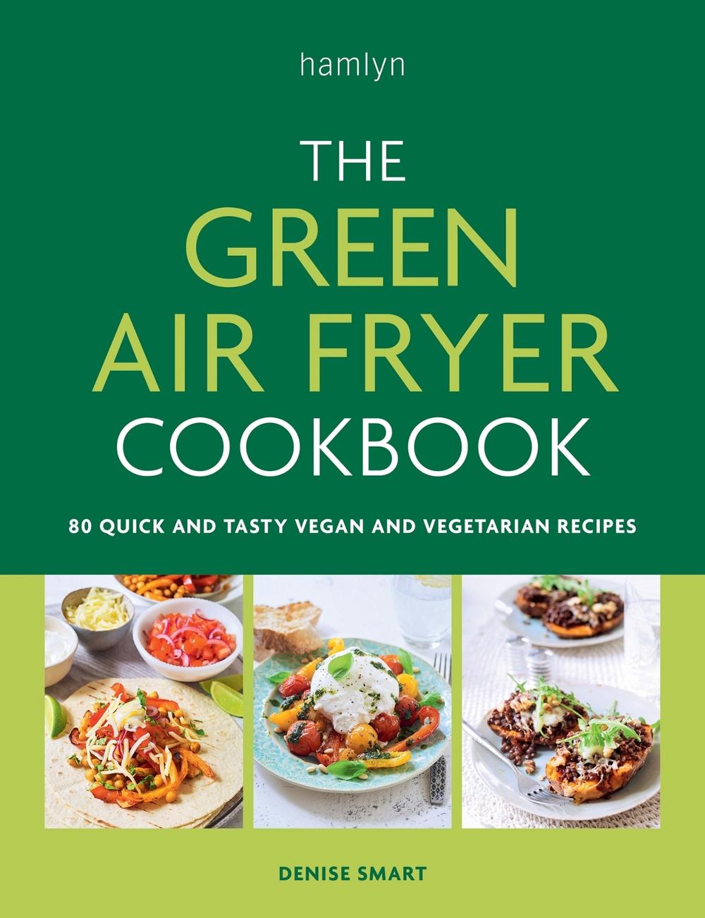 The Green Air Fryer Cookbook by Denise Smart - ISBN: 9780600638278