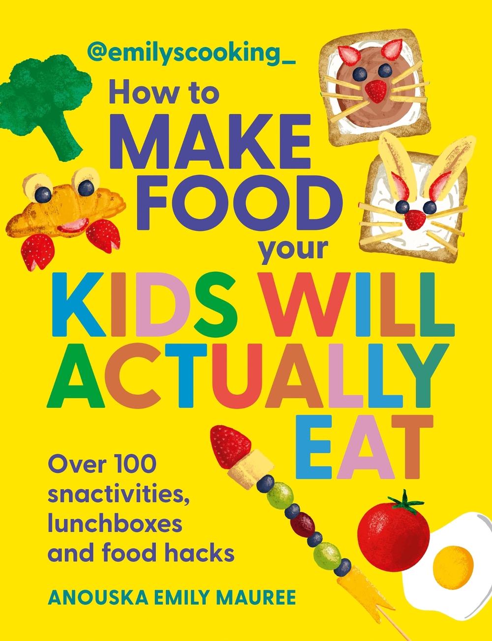 Emily's Cooking: How to Make Food Your Kids will Actually Eat by Anouska Emily Mauree - ISBN: 9780600639602