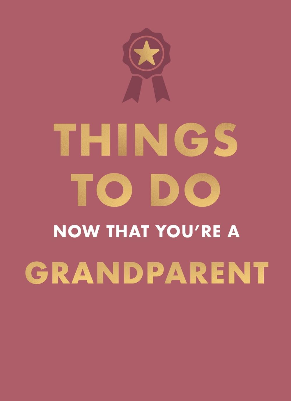 Things to Do Now That You're A Grandparent, 9780600639640