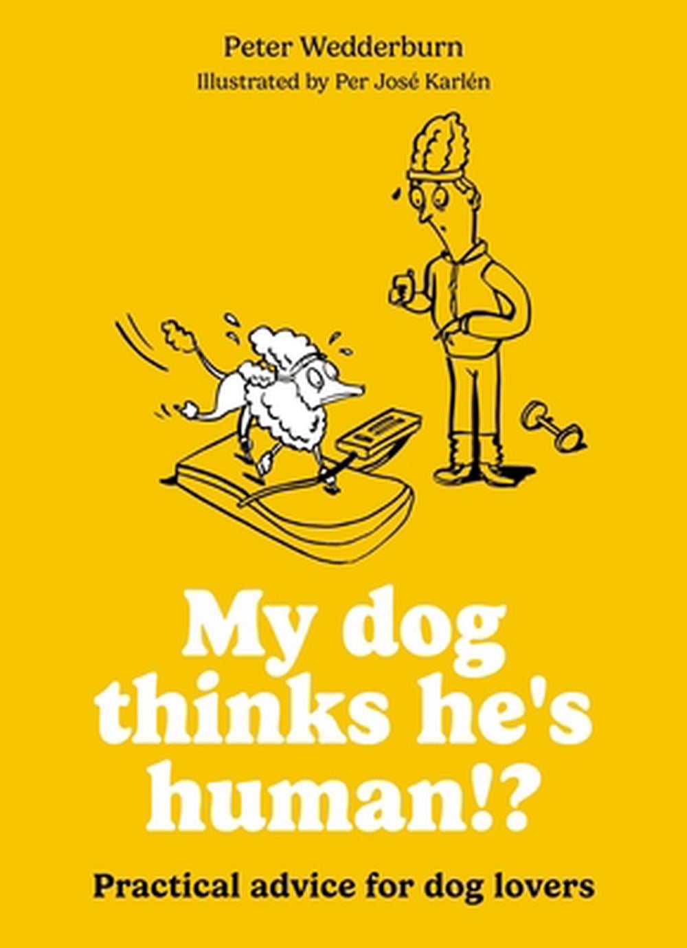 My dog thinks he's human!? by Peter Wedderburn - ISBN: 9780600640066
