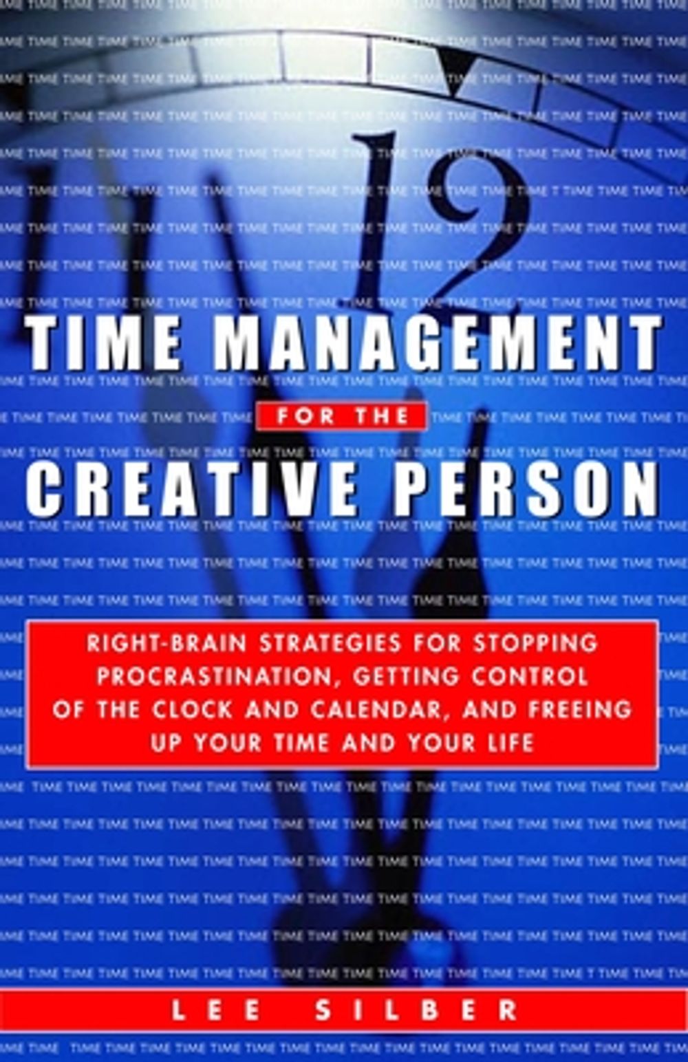 Time Management for the Creative Person: Right-Brain Strategies for Stopping Procrastination, Getting Control of the Clock and Calendar, and Freeing U by Lee Silber - ISBN: 9780609800904