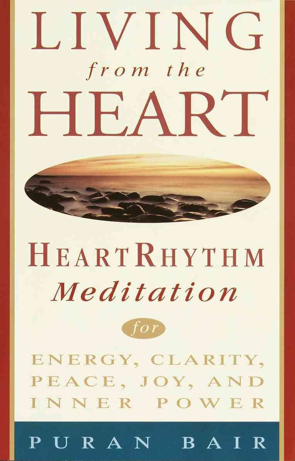 Living from the Heart: Heart Rhythm Meditation for Energy, Clarity, Peace, Joy, and Inner Power by Puran Bair - ISBN: 9780609803134