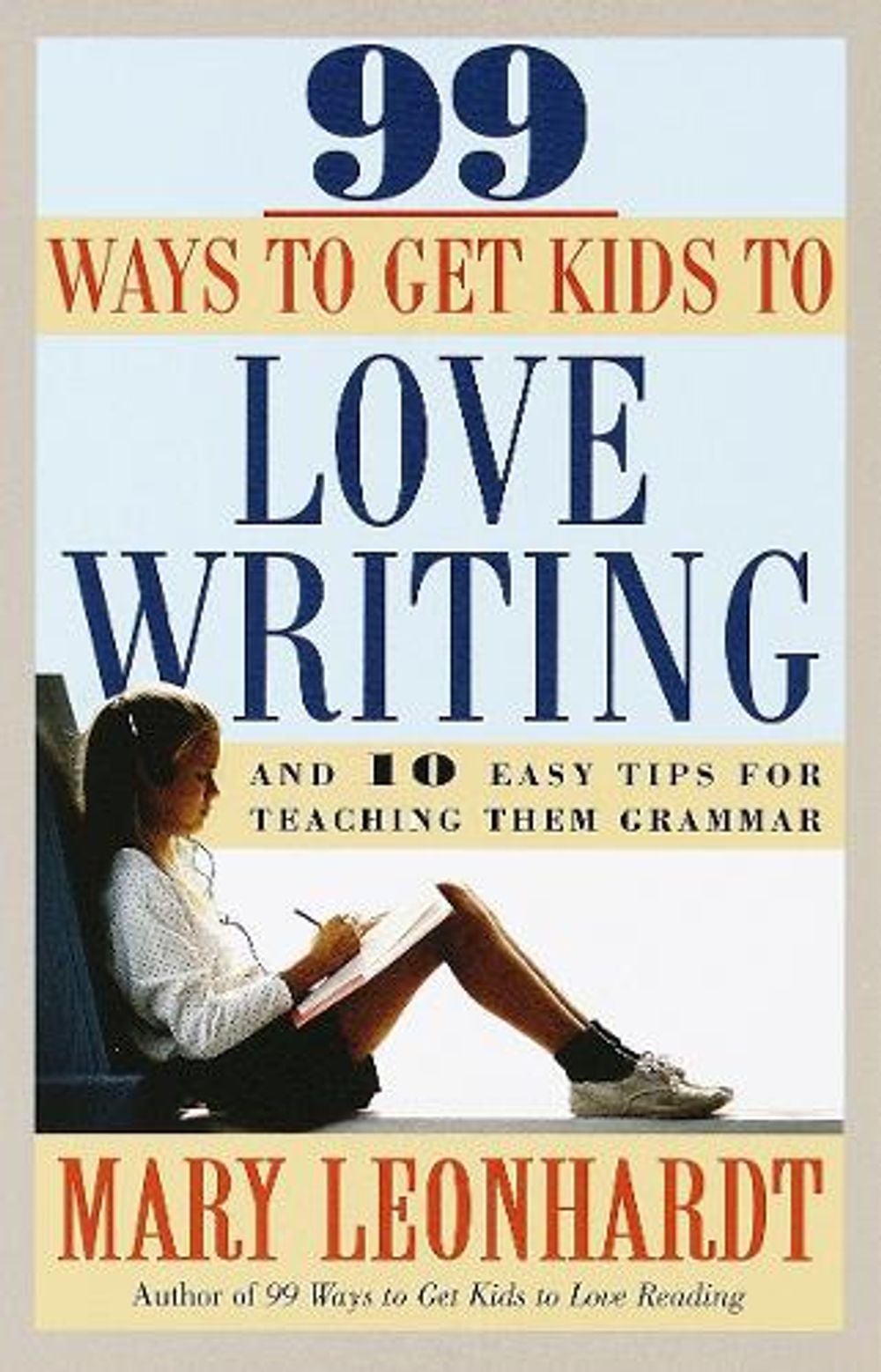 99 Ways to Get Kids to Love Writing by Mary Leonhardt - ISBN: 9780609803202
