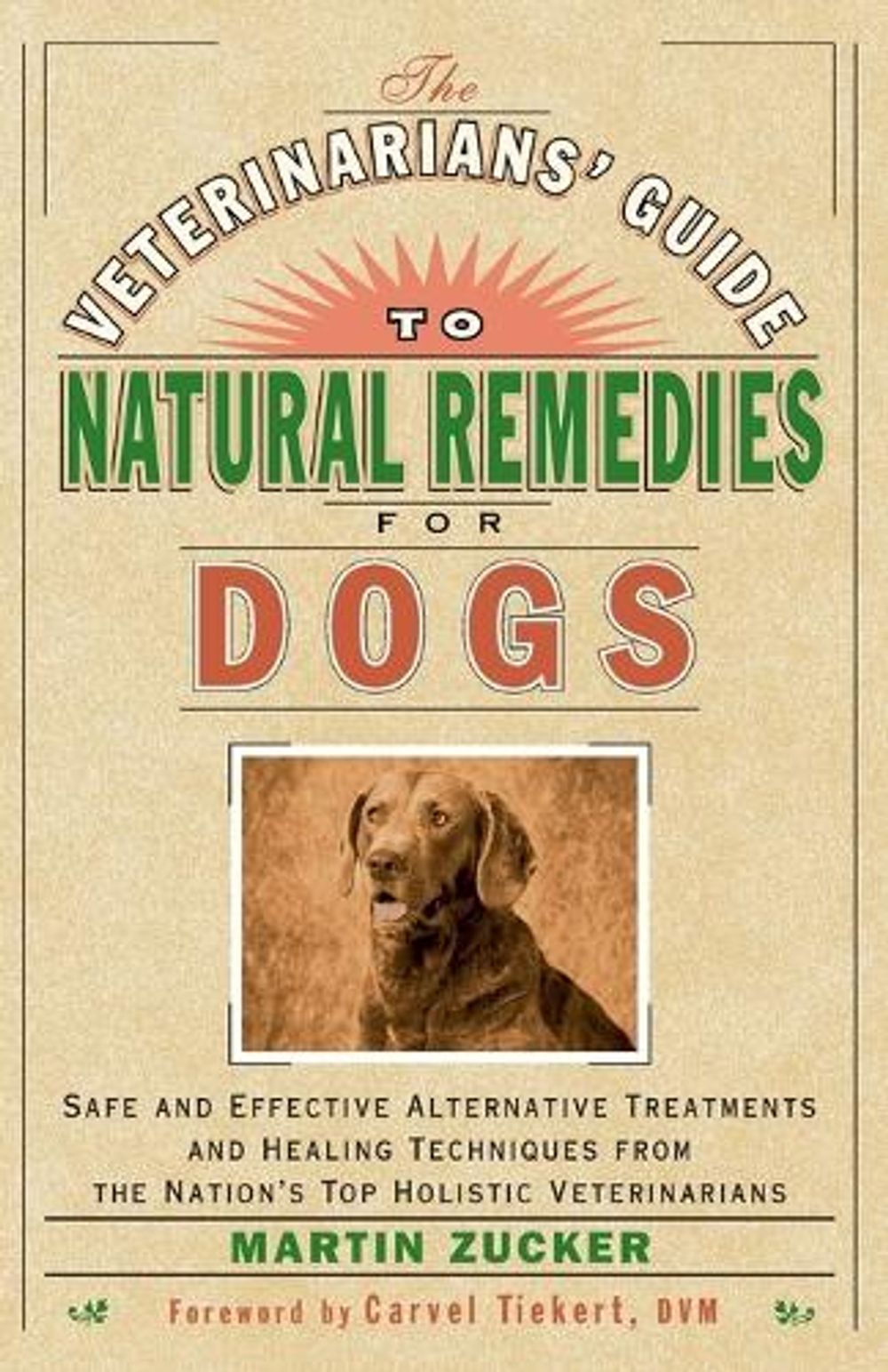 The Veterinarians' Guide to Natural Remedies for Dogs by Martin Zucker - ISBN: 9780609803721