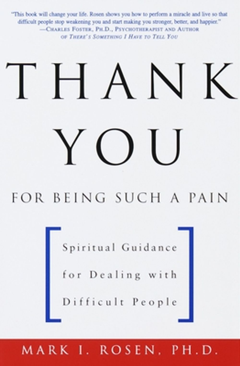 Thank You for Being Such a Pain: Spiritual Guidance for Dealing with Difficult People by Mark I. Rosen - ISBN: 9780609804148