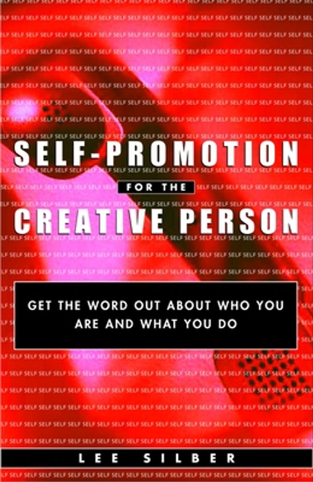 Self-Promotion for the Creative Person: Get the Word Out about Who You Are and What You Do by Lee T. Silber - ISBN: 9780609806265