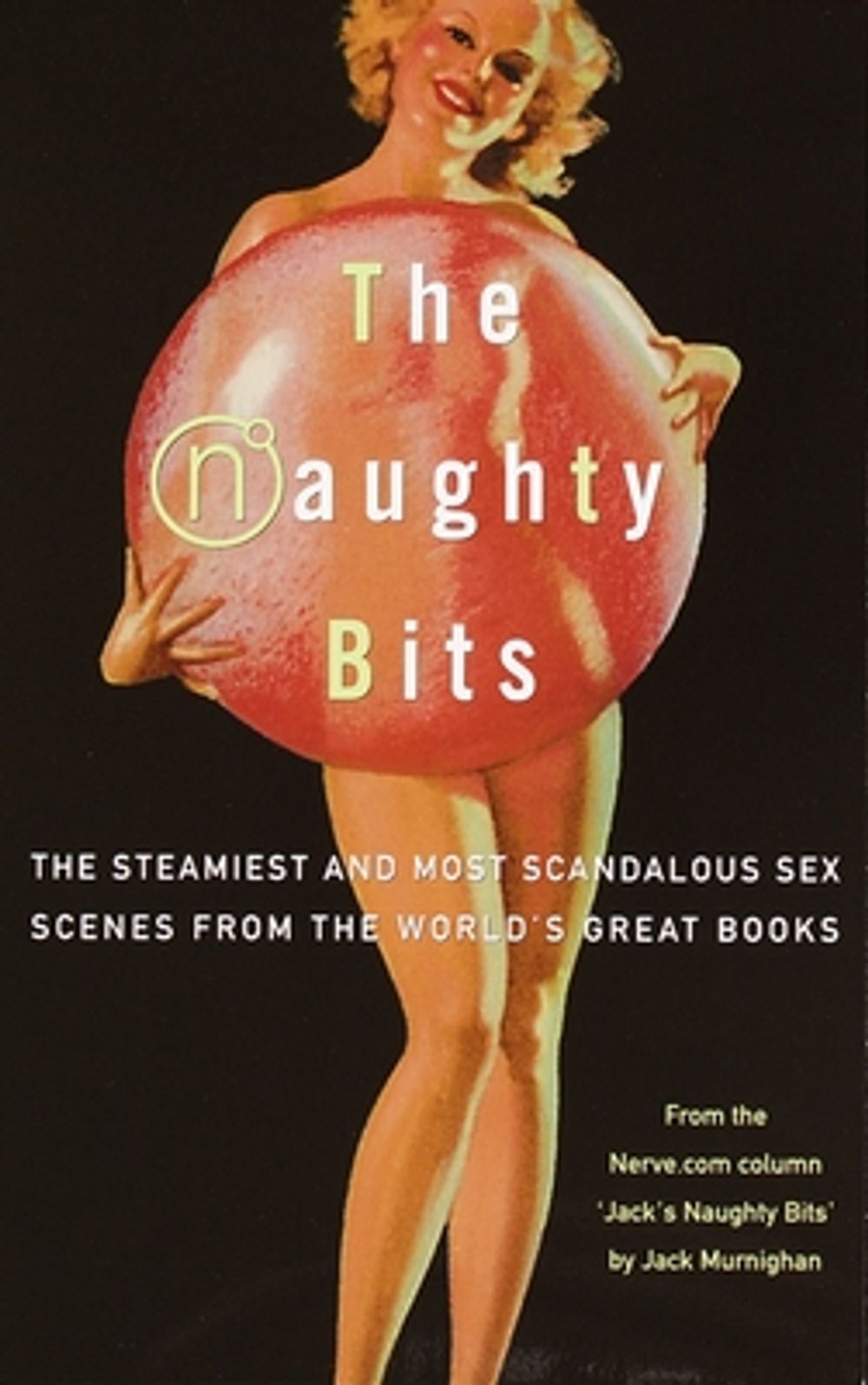 The Naughty Bits: The Steamiest and Most Scandalous Sex Scenes from the World's Great Books by Jack Murnighan - ISBN: 9780609806609