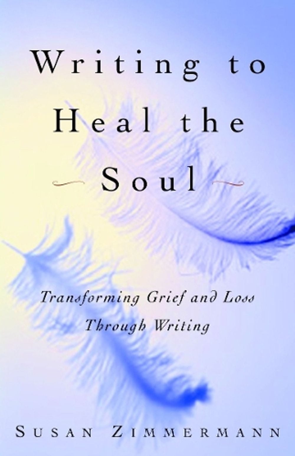 Writing to Heal the Soul by Susan Zimmermann - ISBN: 9780609808290