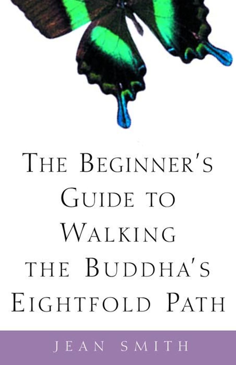 The Beginner's Guide to Walking the Buddha's Eightfold Path by Jean Smith - ISBN: 9780609808962
